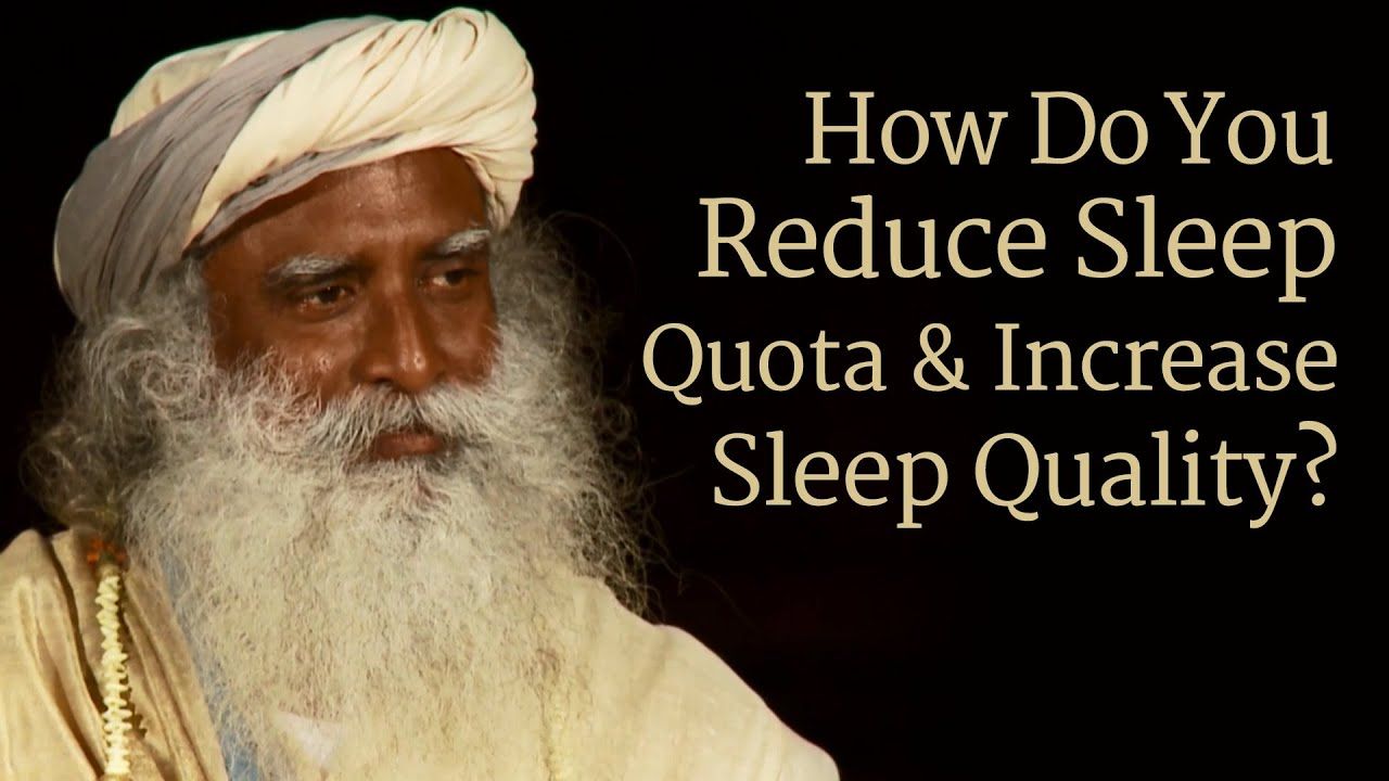 how-to-reduce-sleep-quota-and-increase-sleep-quality-sadhguru